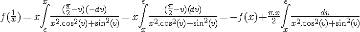 \Large{f(\frac{1}{x}) = x\Bigint_{\epsilon}^{x} \frac{(\frac{\pi}{2}-v)(-dv)}{x^2.cos^2(v)+sin^2(v)} = x\Bigint_{x}^{\epsilon} \frac{(\frac{\pi}{2}-v)(dv)}{x^2.cos^2(v)+sin^2(v)} = -f(x) + \frac{\pi.x}{2}\Bigint_{x}^{\epsilon} \frac{dv}{x^2.cos^2(v)+sin^2(v)}